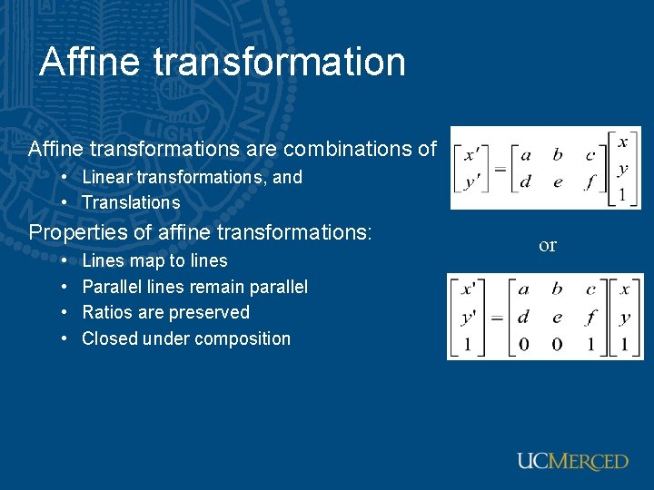 Affine transformations are combinations of • Linear transformations, and • Translations Properties of affine