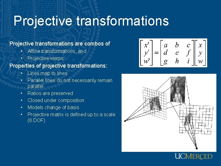 Projective transformations are combos of • • Affine transformations, and Projective warps Properties of