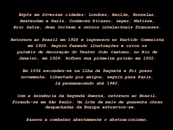Expôs em diversas cidades: Londres, Berlim, Bruxelas, Amsterdam e Paris. Conheceu Picasso, Léger, Matisse,