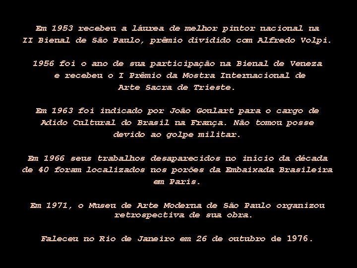 Em 1953 recebeu a láurea de melhor pintor nacional na II Bienal de São