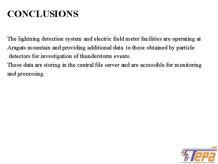 CONCLUSIONS The lightning detection system and electric field meter facilities are operating at Aragats