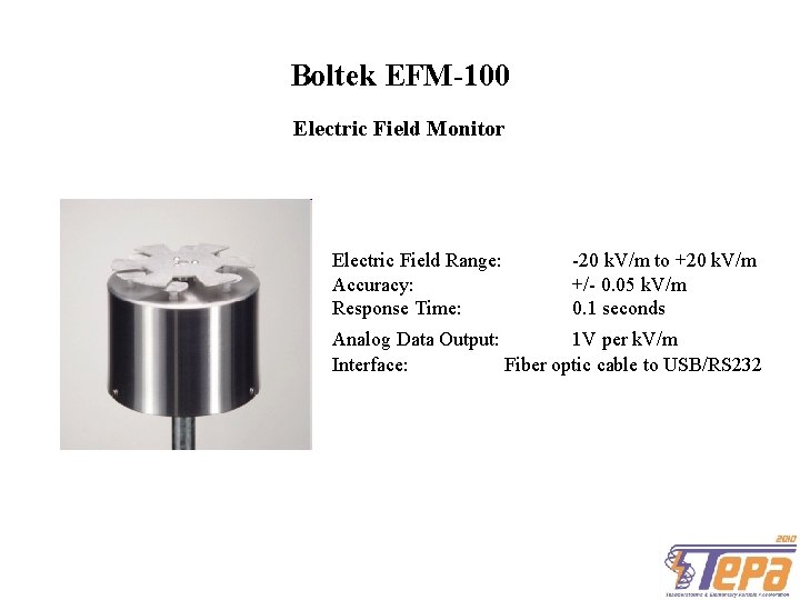 Boltek EFM-100 Electric Field Monitor Electric Field Range: Accuracy: Response Time: -20 k. V/m