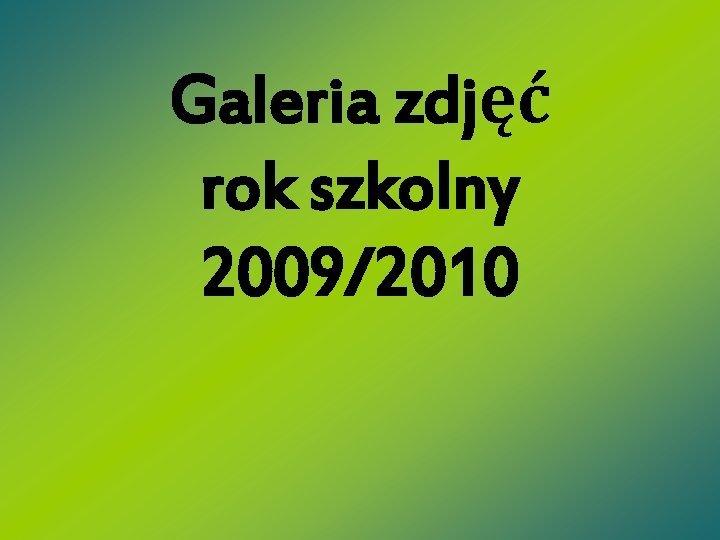 Galeria zdjęć rok szkolny 2009/2010 