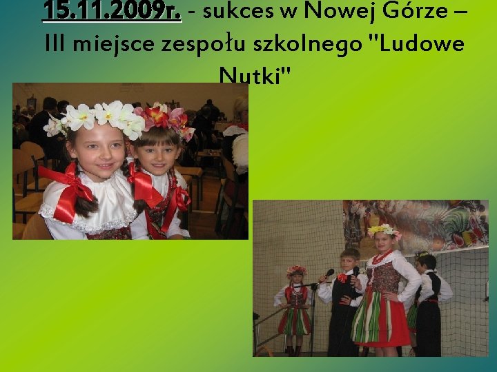 15. 11. 2009 r. - sukces w Nowej Górze – III miejsce zespołu szkolnego