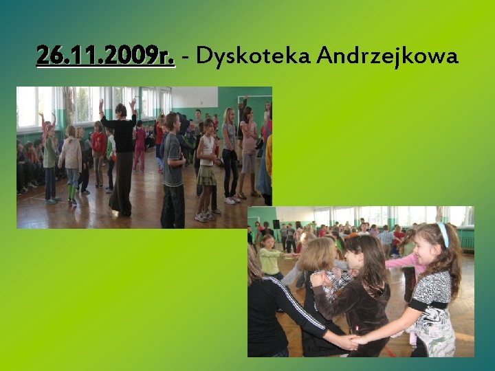 26. 11. 2009 r. - Dyskoteka Andrzejkowa 