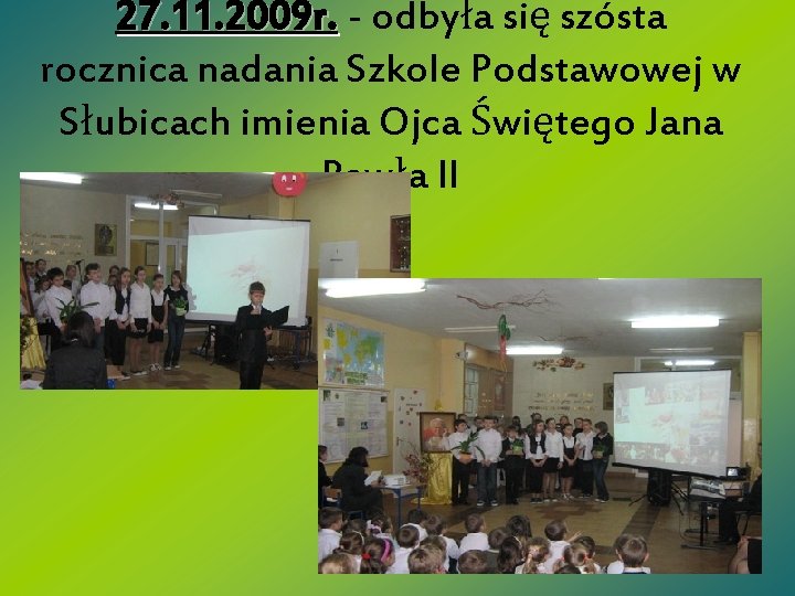 27. 11. 2009 r. - odbyła się szósta rocznica nadania Szkole Podstawowej w Słubicach