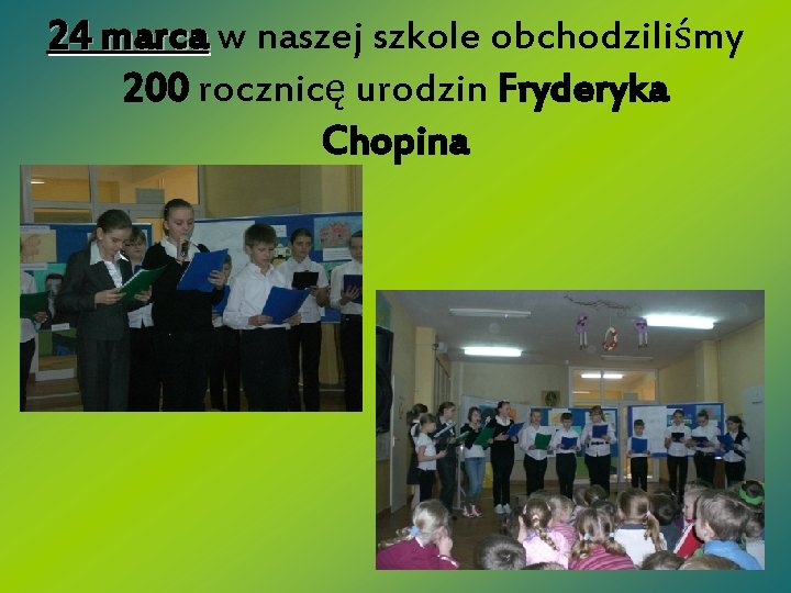24 marca w naszej szkole obchodziliśmy 200 rocznicę urodzin Fryderyka Chopina 