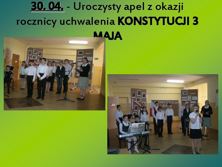 30. 04. - Uroczysty apel z okazji rocznicy uchwalenia KONSTYTUCJI 3 MAJA 30. 04. - Uroczysty apel z okazji rocznicy uchwalenia KONSTYTUCJI 3 MAJA