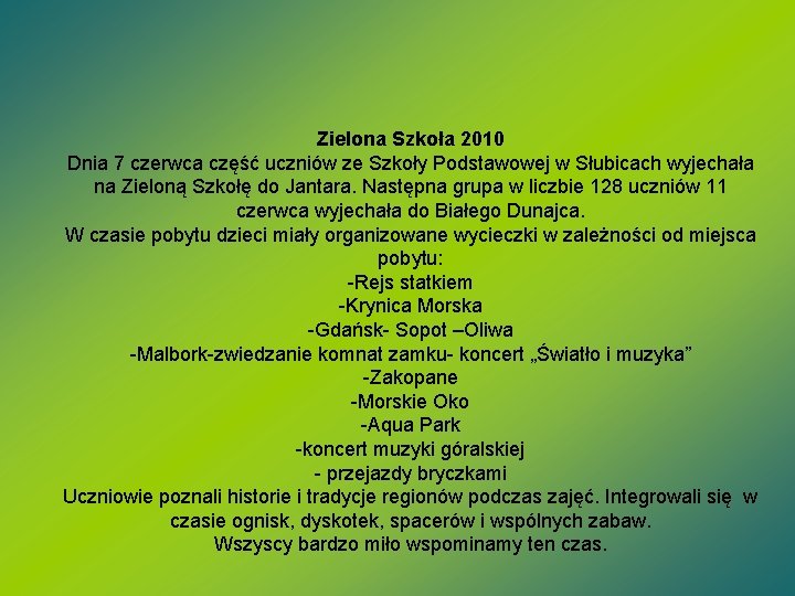 Zielona Szkoła 2010 Dnia 7 czerwca część uczniów ze Szkoły Podstawowej w Słubicach wyjechała