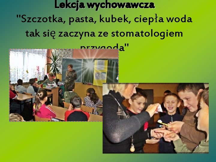 Lekcja wychowawcza "Szczotka, pasta, kubek, ciepła woda tak się zaczyna ze stomatologiem przygoda" 