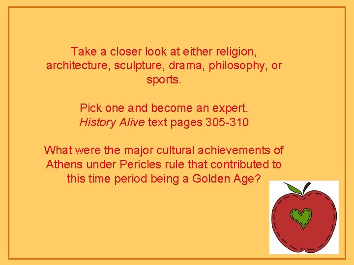Take a closer look at either religion, architecture, sculpture, drama, philosophy, or sports. Pick