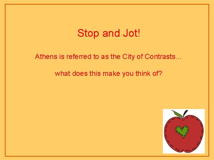 Stop and Jot! Athens is referred to as the City of Contrasts… what does