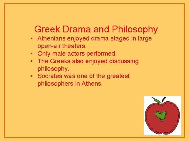 Greek Drama and Philosophy • Athenians enjoyed drama staged in large open-air theaters. • Greek Drama and Philosophy • Athenians enjoyed drama staged in large open-air theaters. •