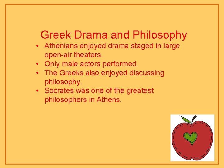 Greek Drama and Philosophy • Athenians enjoyed drama staged in large open-air theaters. •