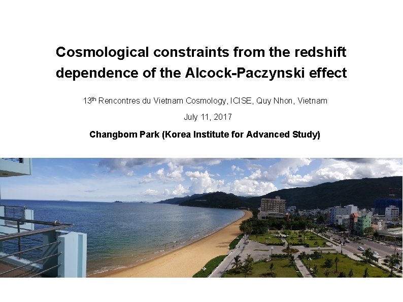 ASIAA/CCMS/IAMS/Le. Cos. PA/NTU-Physics/NTNU-Physics Joint Colloquium Cosmological constraints from the redshift dependence of the Alcock-Paczynski