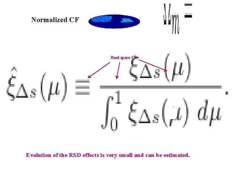 Normalized CF Real-space CF Evolution of the RSD effects is very small and can