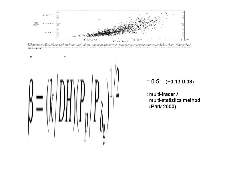 = 0. 51 (+0. 13 -0. 08) : multi-tracer / multi-statistics method (Park 2000)