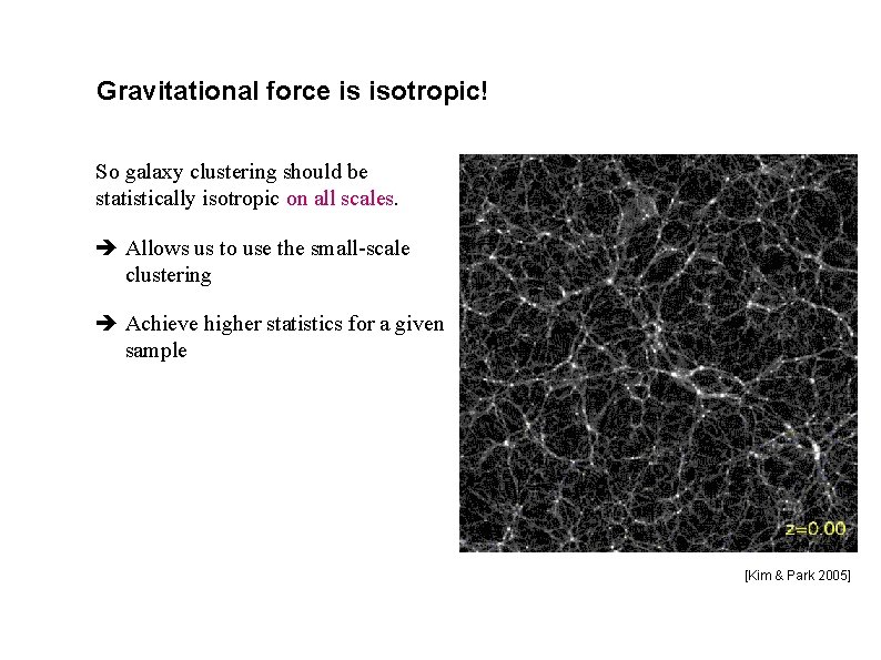 Gravitational force is isotropic! So galaxy clustering should be statistically isotropic on all scales.