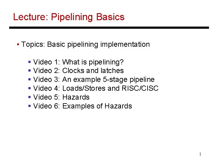 Lecture: Pipelining Basics • Topics: Basic pipelining implementation § Video 1: What is pipelining?