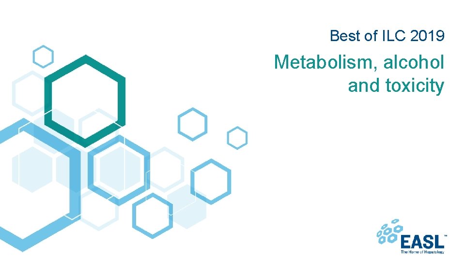 Best of ILC 2019 Metabolism, alcohol and toxicity 