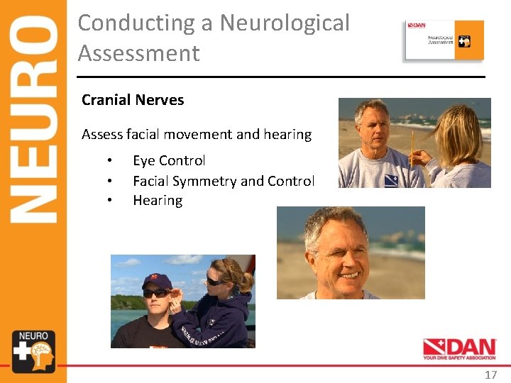 Conducting a Neurological Assessment Cranial Nerves Assess facial movement and hearing • • • Conducting a Neurological Assessment Cranial Nerves Assess facial movement and hearing • • •