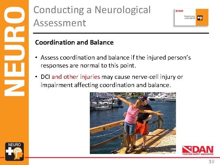 Conducting a Neurological Assessment Coordination and Balance • Assess coordination and balance if the Conducting a Neurological Assessment Coordination and Balance • Assess coordination and balance if the