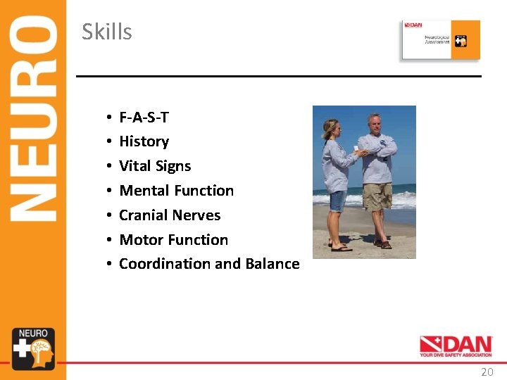 Skills • • F-A-S-T History Vital Signs Mental Function Cranial Nerves Motor Function Coordination Skills • • F-A-S-T History Vital Signs Mental Function Cranial Nerves Motor Function Coordination