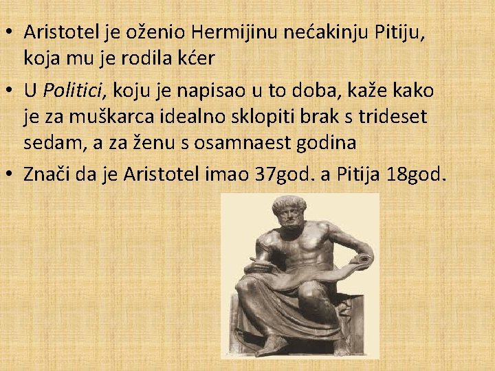 • Aristotel je oženio Hermijinu nećakinju Pitiju, koja mu je rodila kćer • • Aristotel je oženio Hermijinu nećakinju Pitiju, koja mu je rodila kćer •