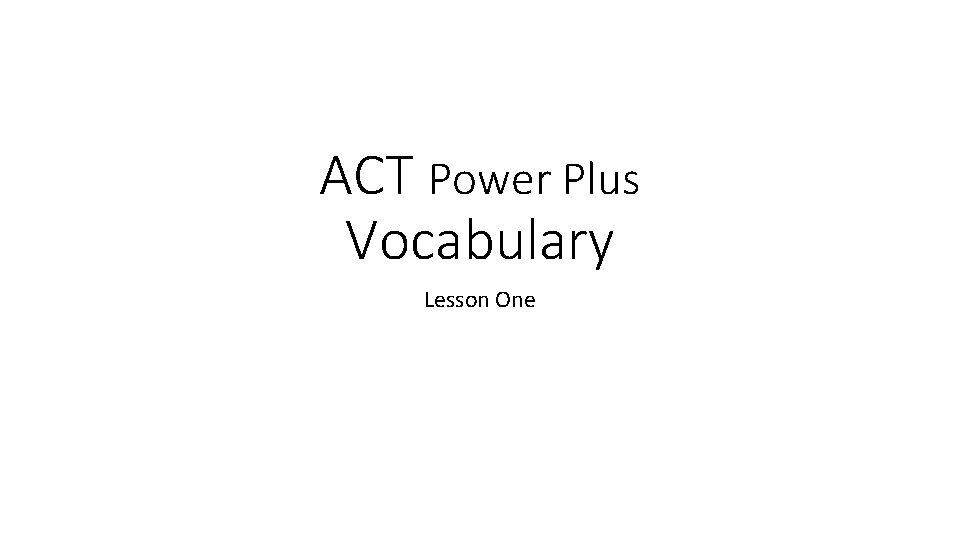 ACT Power Plus Vocabulary Lesson One 