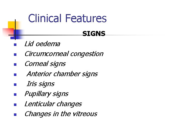 Clinical Features SIGNS n n n n Lid oedema Circumcorneal congestion Corneal signs Anterior Clinical Features SIGNS n n n n Lid oedema Circumcorneal congestion Corneal signs Anterior