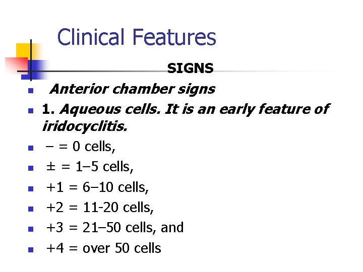 Clinical Features SIGNS n n n n Anterior chamber signs 1. Aqueous cells. It Clinical Features SIGNS n n n n Anterior chamber signs 1. Aqueous cells. It