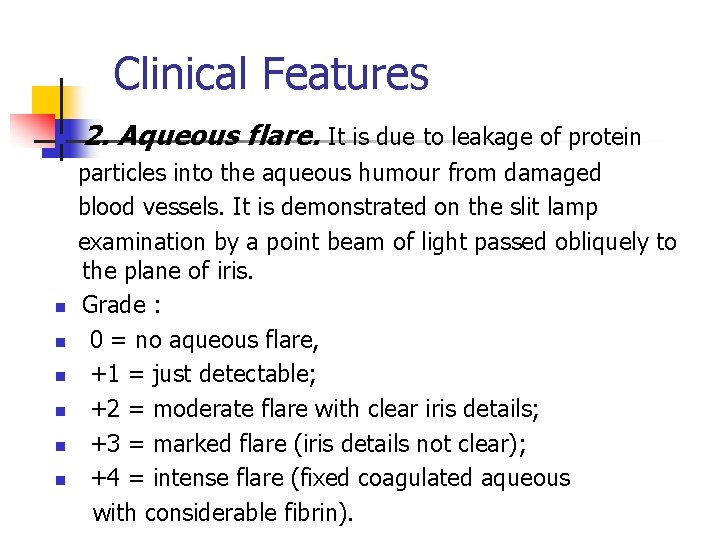 Clinical Features n n n n 2. Aqueous flare. It is due to leakage Clinical Features n n n n 2. Aqueous flare. It is due to leakage