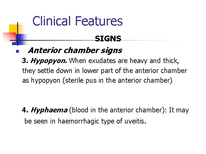 Clinical Features SIGNS n Anterior chamber signs 3. Hypopyon. When exudates are heavy and Clinical Features SIGNS n Anterior chamber signs 3. Hypopyon. When exudates are heavy and