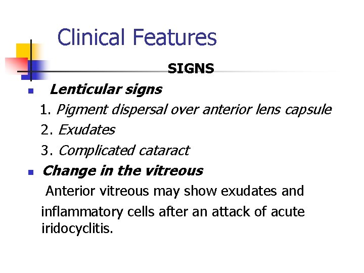 Clinical Features SIGNS n n Lenticular signs 1. Pigment dispersal over anterior lens capsule Clinical Features SIGNS n n Lenticular signs 1. Pigment dispersal over anterior lens capsule