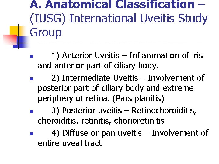 A. Anatomical Classification – (IUSG) International Uveitis Study Group n n 1) Anterior Uveitis A. Anatomical Classification – (IUSG) International Uveitis Study Group n n 1) Anterior Uveitis