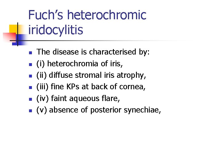 Fuch’s heterochromic iridocylitis n n n The disease is characterised by: (i) heterochromia of Fuch’s heterochromic iridocylitis n n n The disease is characterised by: (i) heterochromia of