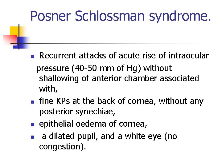 Posner Schlossman syndrome. Recurrent attacks of acute rise of intraocular pressure (40 -50 mm Posner Schlossman syndrome. Recurrent attacks of acute rise of intraocular pressure (40 -50 mm