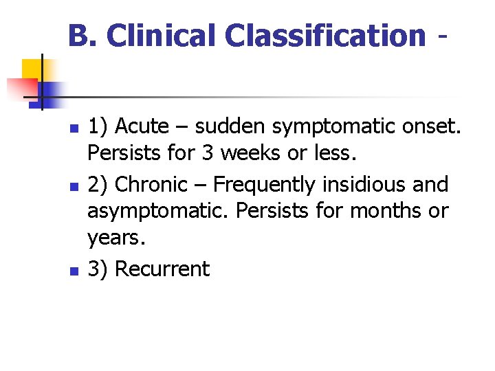 B. Clinical Classification n 1) Acute – sudden symptomatic onset. Persists for 3 weeks B. Clinical Classification n 1) Acute – sudden symptomatic onset. Persists for 3 weeks