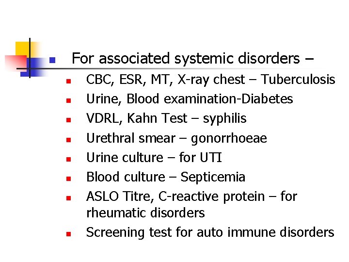 For associated systemic disorders – n n n n n CBC, ESR, MT, X-ray For associated systemic disorders – n n n n n CBC, ESR, MT, X-ray