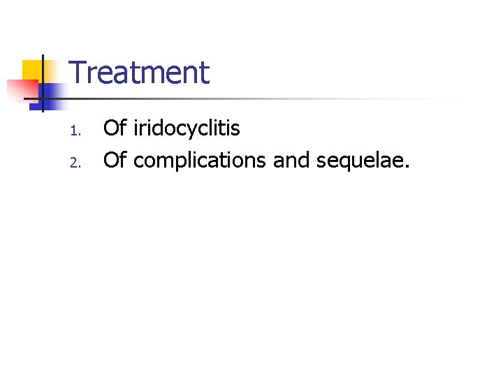 Treatment 1. 2. Of iridocyclitis Of complications and sequelae. Treatment 1. 2. Of iridocyclitis Of complications and sequelae.