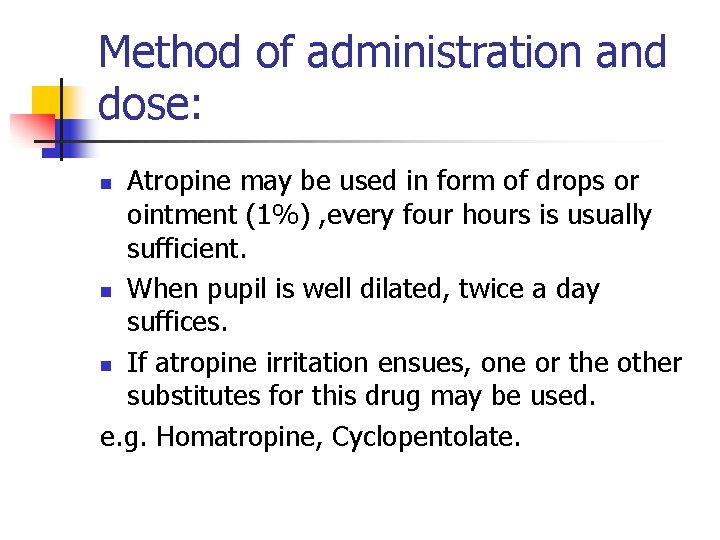 Method of administration and dose: Atropine may be used in form of drops or Method of administration and dose: Atropine may be used in form of drops or