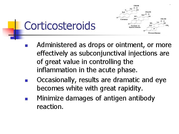Corticosteroids n n n Administered as drops or ointment, or more effectively as subconjunctival Corticosteroids n n n Administered as drops or ointment, or more effectively as subconjunctival