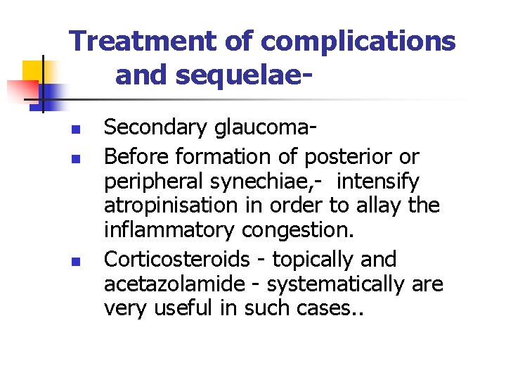 Treatment of complications and sequelaen n n Secondary glaucoma. Before formation of posterior or Treatment of complications and sequelaen n n Secondary glaucoma. Before formation of posterior or