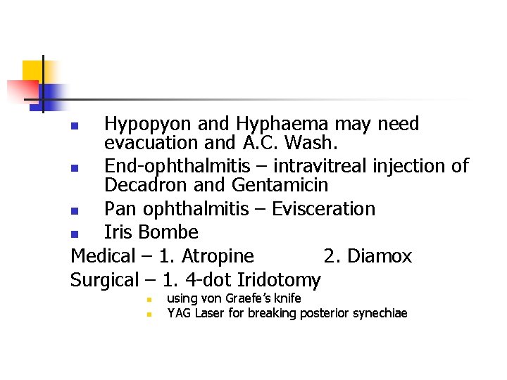 Hypopyon and Hyphaema may need evacuation and A. C. Wash. n End-ophthalmitis – intravitreal Hypopyon and Hyphaema may need evacuation and A. C. Wash. n End-ophthalmitis – intravitreal