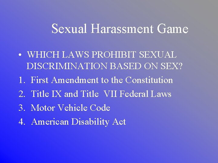 Sexual Harassment Game • WHICH LAWS PROHIBIT SEXUAL DISCRIMINATION BASED ON SEX? 1. First