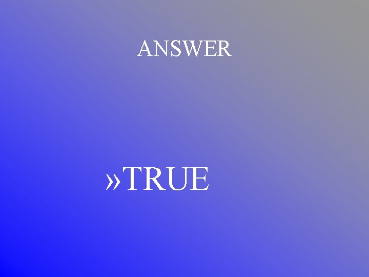 ANSWER » TRUE 