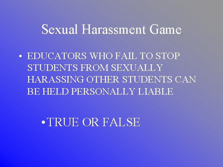 Sexual Harassment Game • EDUCATORS WHO FAIL TO STOP STUDENTS FROM SEXUALLY HARASSING OTHER