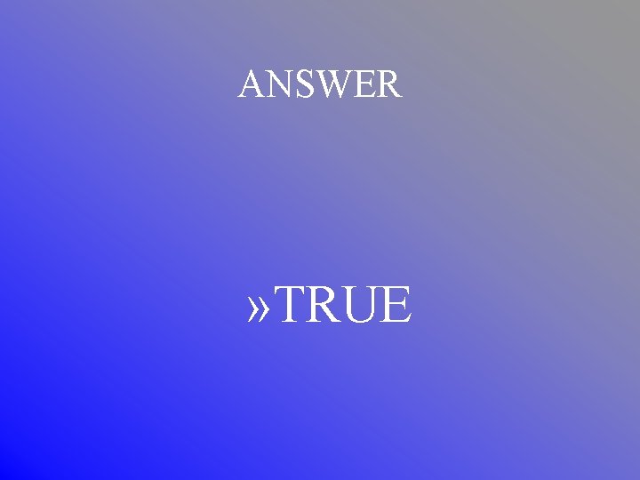 ANSWER » TRUE 