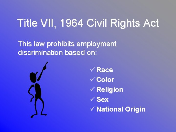 Title VII, 1964 Civil Rights Act This law prohibits employment discrimination based on: ü