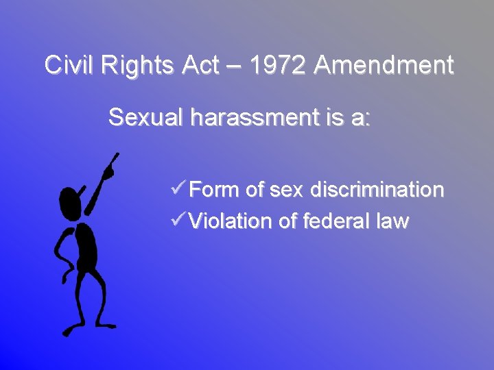 Civil Rights Act – 1972 Amendment Sexual harassment is a: ü Form of sex